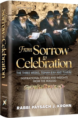 From Sorrow to Celebration The Three Weeks, Tishah B'Av, and Tu B'Av : Inspirational Stories and Insightes from the Maggid