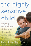 [9780767908726] The Highly Sensitive Child - Helping Our Children Thrive When the World Overwhelms Them