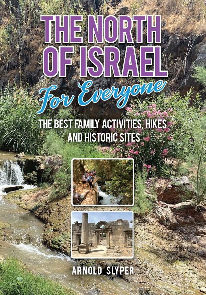 The North of Israel for Everyone: The Best Family Activities, Hikes and Historic Sites
