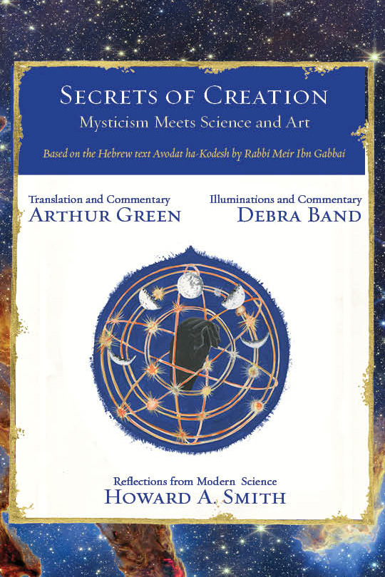 Secrets of Creation - Mysticism Meets Science and Art (Based on the Hebrew text Avodat ha-Kodesh by Rabbi Meir Ibn Gabbai)