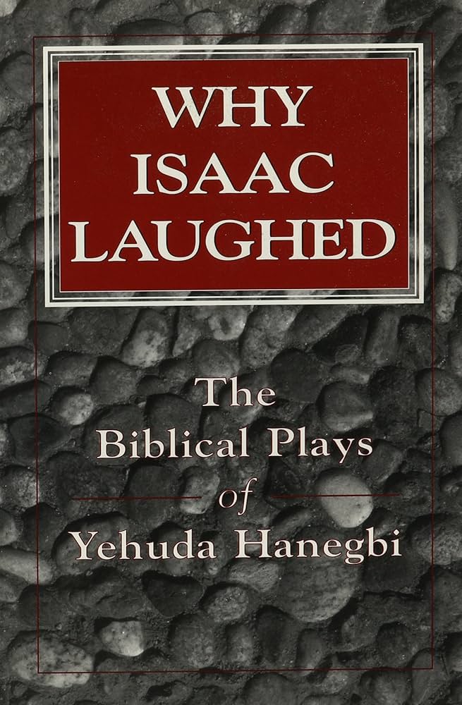 Why Isaac Laughed Biblical Plays of Yehuda Hanegb