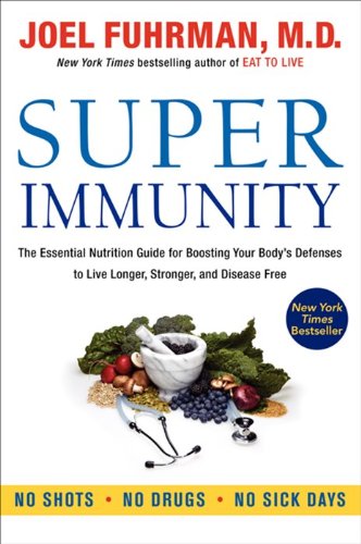 [9780062080646] Super Immunity: The Essential Nutrition Guide for Boosting Your Body's Defenses to Live Longer, Stronger, and Disease Free (Eat for Life)