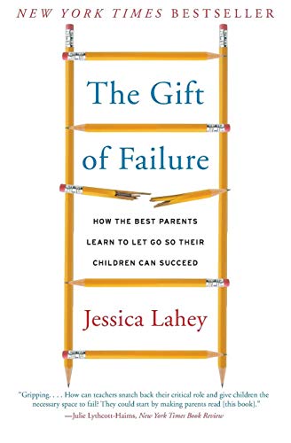 [9780062299253] The Gift of Failure: How the Best Parents Learn to Let Go So Their Children Can Succeed