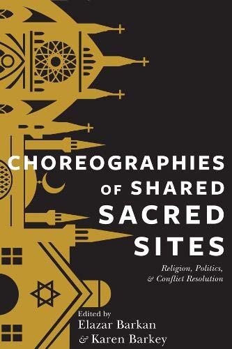 [9780231169943] Choreographies of Shared Sacred Sites: Religion, Politics, and Conflict Resolution 