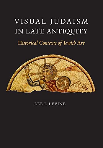 [9780300100891] Visual Judaism in Late Antiquity: Historical Contexts of Jewish Art