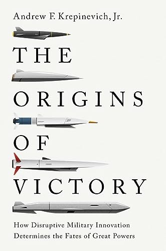 [9780300234091] The Origins of Victory: How Disruptive Military Innovation Determines the Fates of Great Powers