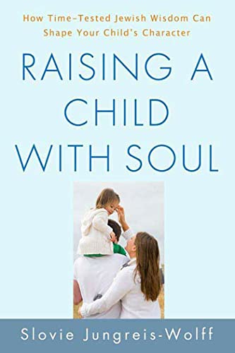 [9780312541965] Raising a Child with Soul: How Time-Tested Jewish Wisdom Can Shape Your Child's Character