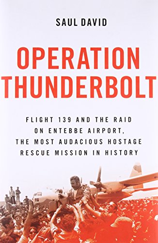 [9780316245418] Operation Thunderbolt: Flight 139 and the Raid on Entebbe Airport, the Most Audacious Hostage Rescue Mission in History