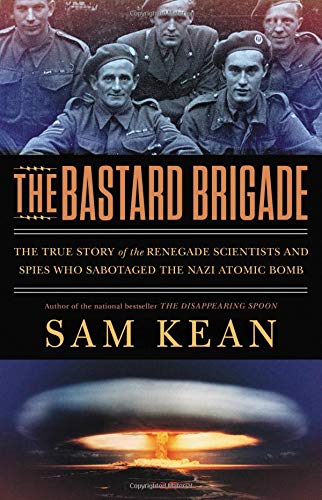 [9780316381680] The Bastard Brigade: The True Story of the Renegade Scientists and Spies Who Sabotaged the Nazi Atomic Bomb