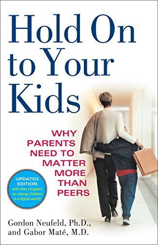 [9780375760280] Hold On to Your Kids: Why Parents Need to Matter More Than Peers
