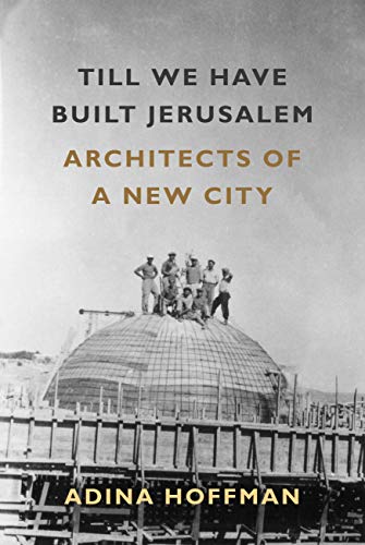 [9780374289102] Till We Have Built Jerusalem: Architects of a New City