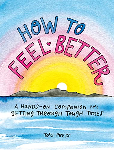 [9780593330401] How to Feel Better: A Hands-On Companion for Getting Through Tough Times