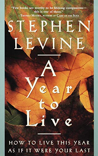 [9780609801949] A Year to Live: How to Live This Year as If It Were Your Last