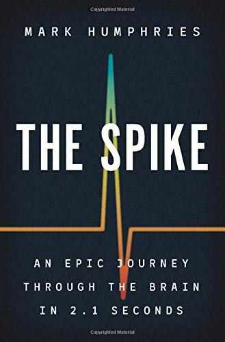 [9780691195889] The Spike: An Epic Journey Through the Brain in 2.1 Seconds