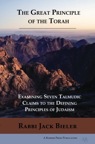 [9780692631560] The Great Principle of the Torah: Examining Seven Talmudic Claims to the Defining Principles of Judaism