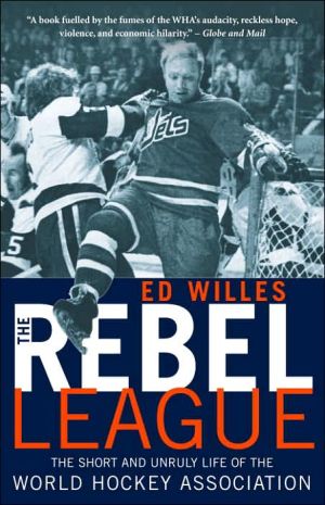 [9780771089497] The Rebel League: The Short and Unruly Life of the World Hockey Association