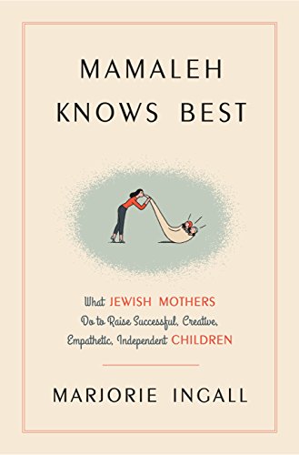 [9780804141413] Mamaleh Knows Best: What Jewish Mothers Do to Raise Successful, Creative, Empathetic, Independent Children