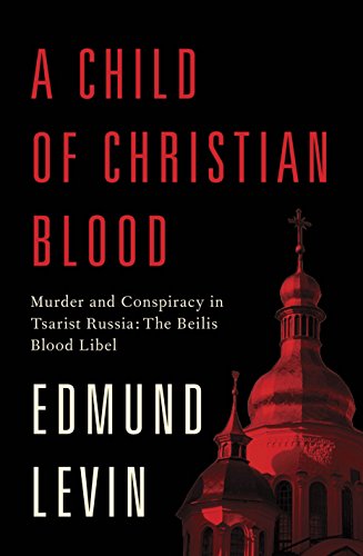 [9780805242997] A Child of Christian Blood: Murder and Conspiracy in Tsarist Russia: The Beilis Blood Libel