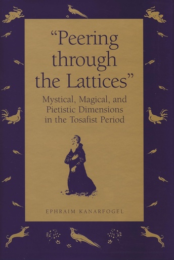 [9780814325315] "Peering Through the Lattices": Mystical, Magical, and Pietistic Dimensions in the Tosafist Period
