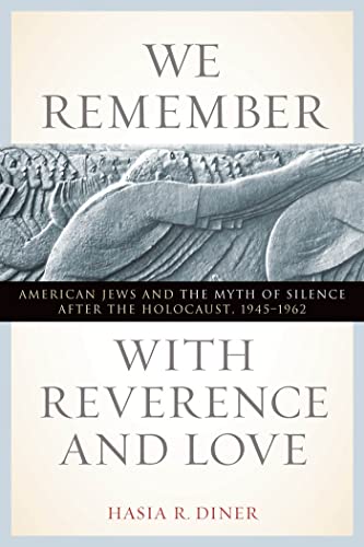 [9780814719930] We Remember with Reverence and Love: American Jews and the Myth of Silence after the Holocaust, 1945-1962 (Goldstein-Goren Series in American Jewish History, 15)