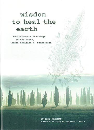 [9780826690036] Wisdom to Heal the Earth - Meditations and Teachings of the Lubavitcher Rebbe