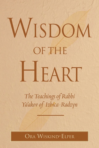 [9780827608948] Wisdom of the Heart: The Teachings of Rabbi Ya'akov of Izbica-Radzyn