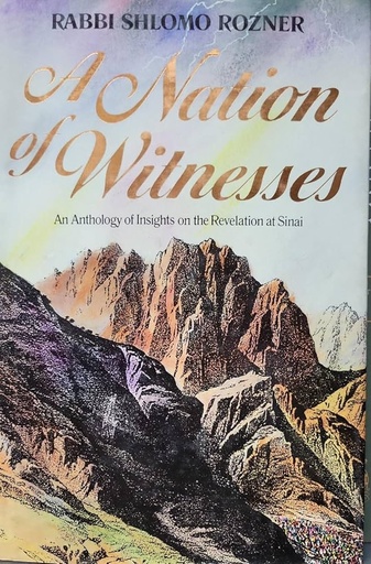 [9780873067591] A Nation of Witnesses: An Anthology of Commentaries and Insights of the Talmudic Sages and Torah Exegetes on the Revelation at Sinai