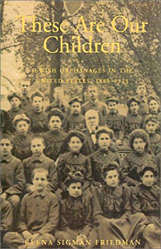 [9780874516654] These Are Our Children: Jewish Orphanages in the United States, 1880–1925 (Brandeis Series in American Jewish History, Culture, and Life)