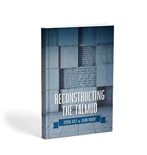 [9780983325321] Reconstructing the Talmud | Joshua Kulp & Jason Rog