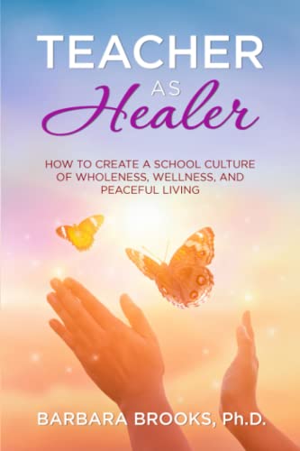 [9780999111291] TEACHER AS HEALER: How to Create a School Culture of Wholeness, Wellness, and Peaceful Living