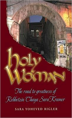 [9781422600474] Holy Woman: The Road to Greatness of Rebbetzin Chaya Sara Kramer