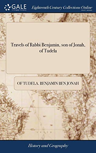 [9781379741510] Travels of Rabbi Benjamin, son of Jonah, of Tudela: Through Europe, Asia, and Africa; From the Ancient Kingdom of Navarre, to the Frontiers of China. ... Original Hebrew; ... By the Rev. B. Gerrans,