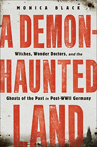 [9781250225672] A Demon-Haunted Land: Witches, Wonder Doctors, and the Ghosts of the Past in Post-WWII Germany