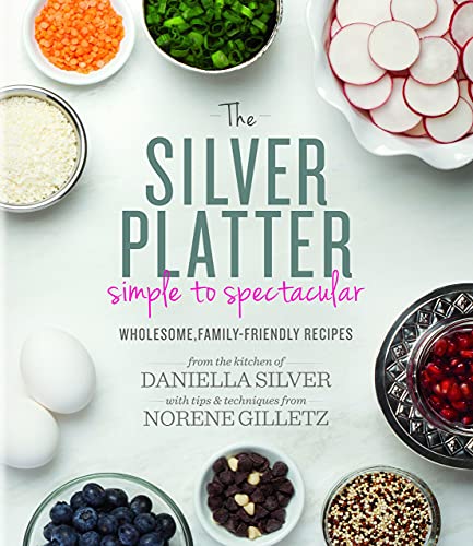 [9781422615577] The Silver Platter: Simple to Spectacular Wholesome, Family-Friendly Recipes