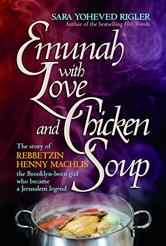 [9781422618356] Emunah With Love and Chicken Soup: Henny Machlis The Brooklyn-born girl who became a Jerusalem legend