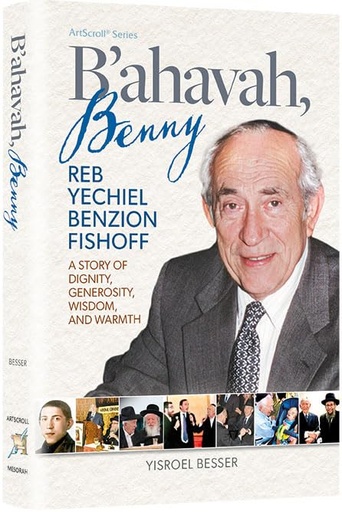 [9781422639511] B’Ahavah, Benny Reb Yechiel Benzion Fishoff – A Story of Dignity, Generosity, Wisdom and Warmth