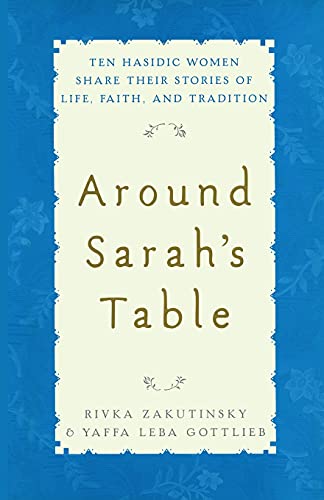 [9781451636529] Around Sarah's Table: Ten Hasidic Women Share Their Stories of Life, Fai