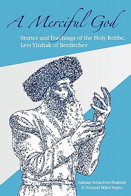 [9781453806739] A Merciful God: Stories and Teachings of the Holy Rebbe, Levi Yitzhak of Berditchev