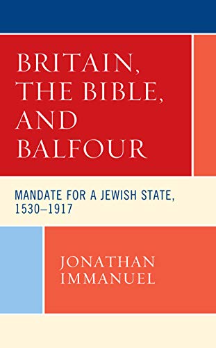 [9781498590754] Britain, the Bible, and Balfour: Mandate for a Jewish State, 1530–1917 (Lexington Studies in Modern Jewish History, Historiography, and Memory)