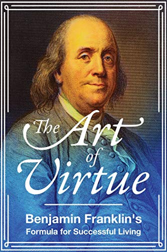 [9781510728059] The Art of Virtue: Benjamin Franklin's Formula for Successful Living