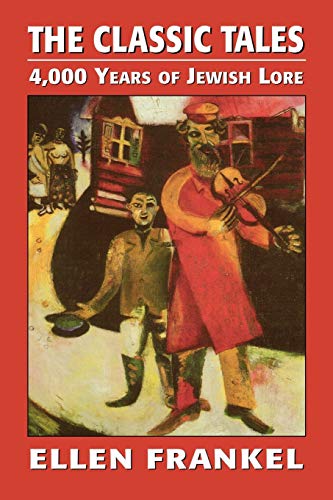 [9781568210384] The Classic Tales: 4,000 Years of Jewish Lore