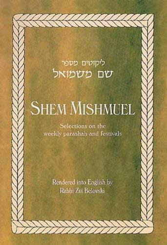 Shem MiShmuel: Selections on The Weekly Parashah and Festivals