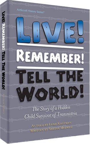 [9781578196715] Live! Remember! Tell the World!: The Story of a Hidden Child Survivor of Transnistria (ArtScroll History)