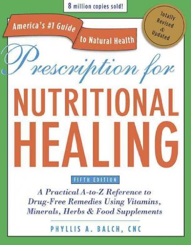 [9781583334003] Prescription for Nutritional Healing: A Practical A-to-Z Reference to Drug-Free Remedies Using Vitamins, Minerals, Herbs & Food Supplements (Prescription for Nutritional Healing)