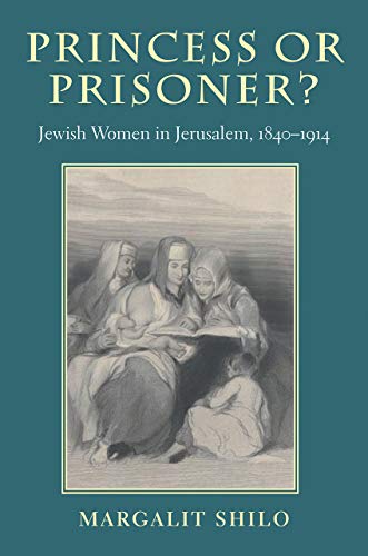 [9781584654841] Princess or Prisoner?: Jewish Women in Jerusalem, 1840-1914 (HBI Series on Jewish Women)