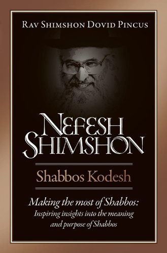 Nefesh Shimshon, Shabbos Kodesh: Making the Most of Shabbos : Inspiring Insights into the Meaning and Purpose of Shabbos