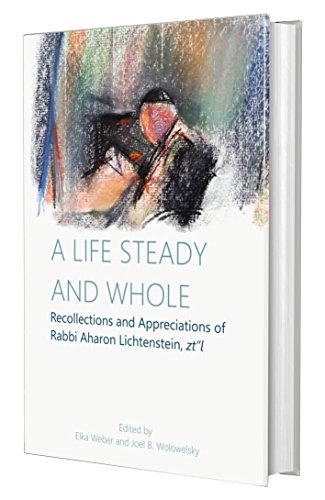 [9781602802933] A Life Steady and Whole: Recollections and Appreciations of Rabbi Aharon Lichtenstein, zt''l