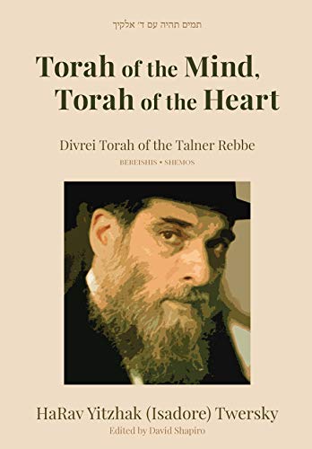 [9781602803695] Torah of the Mind, Torah of the Heart - Divrei Torah of the Talner Rebbe Bereishis and Shemos