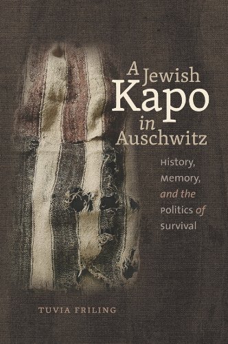 [9781611685879] A Jewish Kapo in Auschwitz: History, Memory, and the Politics of Survival (The Schusterman Series in Israel Studies)