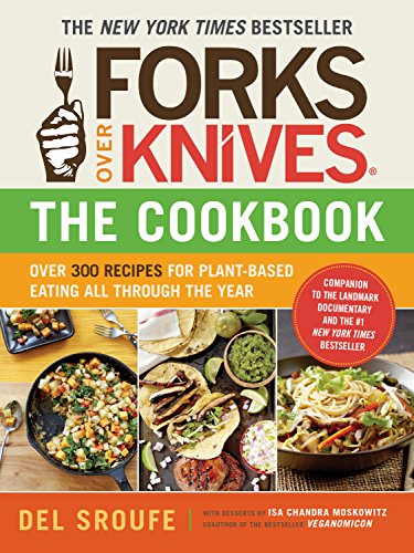 [9781615190614] Forks Over Knives―The Cookbook. A New York Times Bestseller: Over 300 Simple and Delicious Plant-Based Recipes to Help You Lose Weight, Be Healthier, and Feel Better Every Day